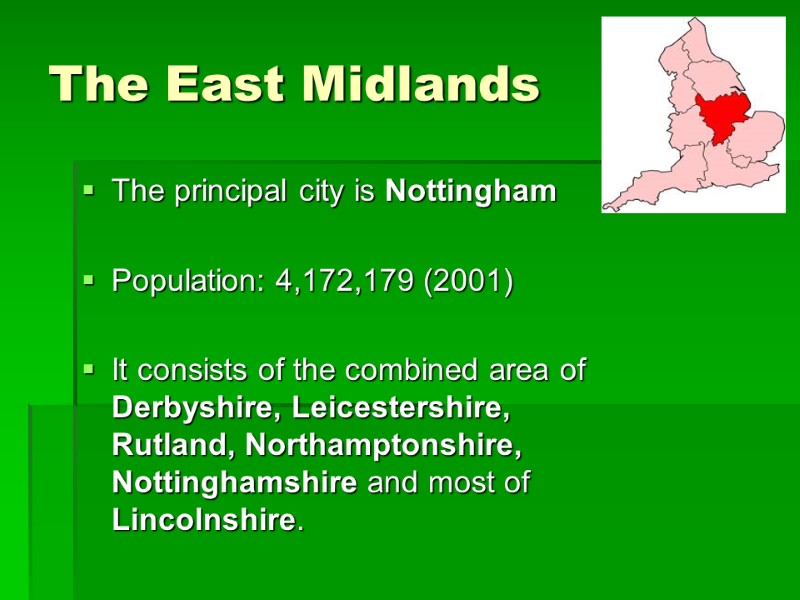 The East Midlands The principal city is Nottingham  Population: 4,172,179 (2001)  